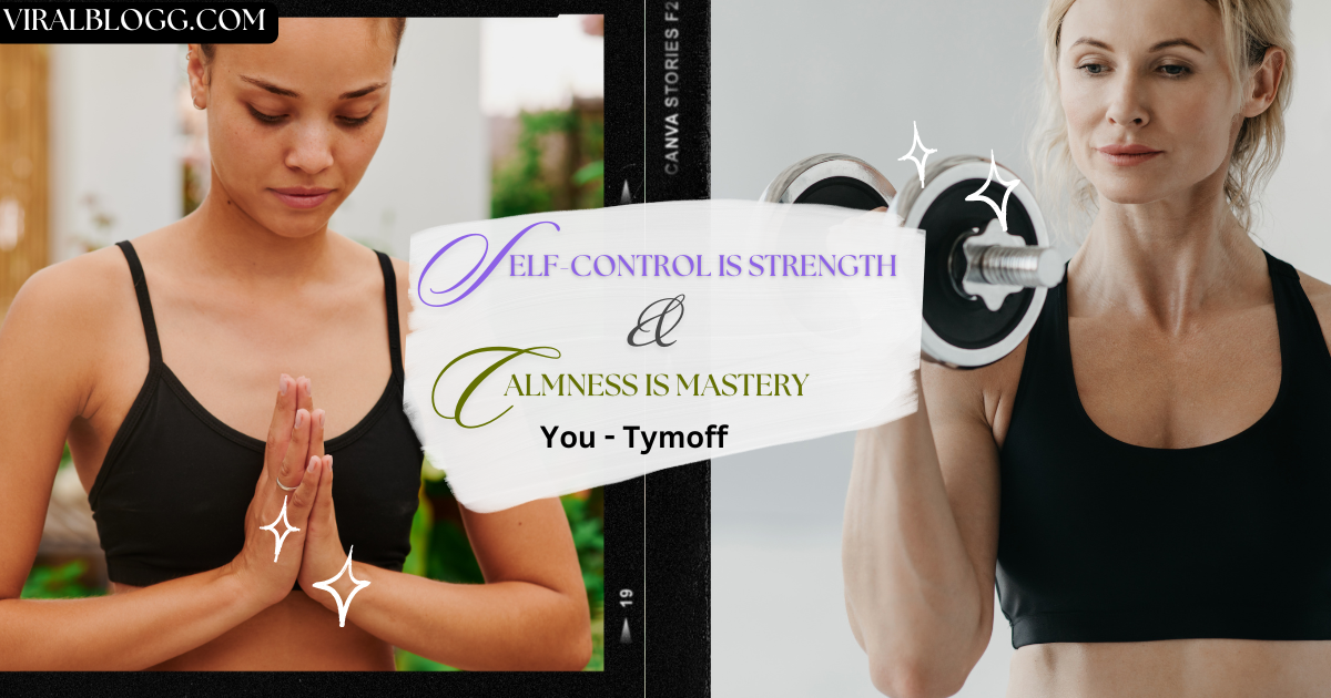 Self-control is Strength. Calmness is Mastery. You - Tymoff