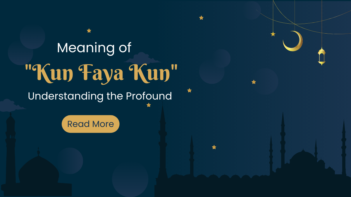 Meaning of Kun Faya Kun Understanding the Profound